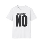 QUESTIONS? NO T-SHIRT
