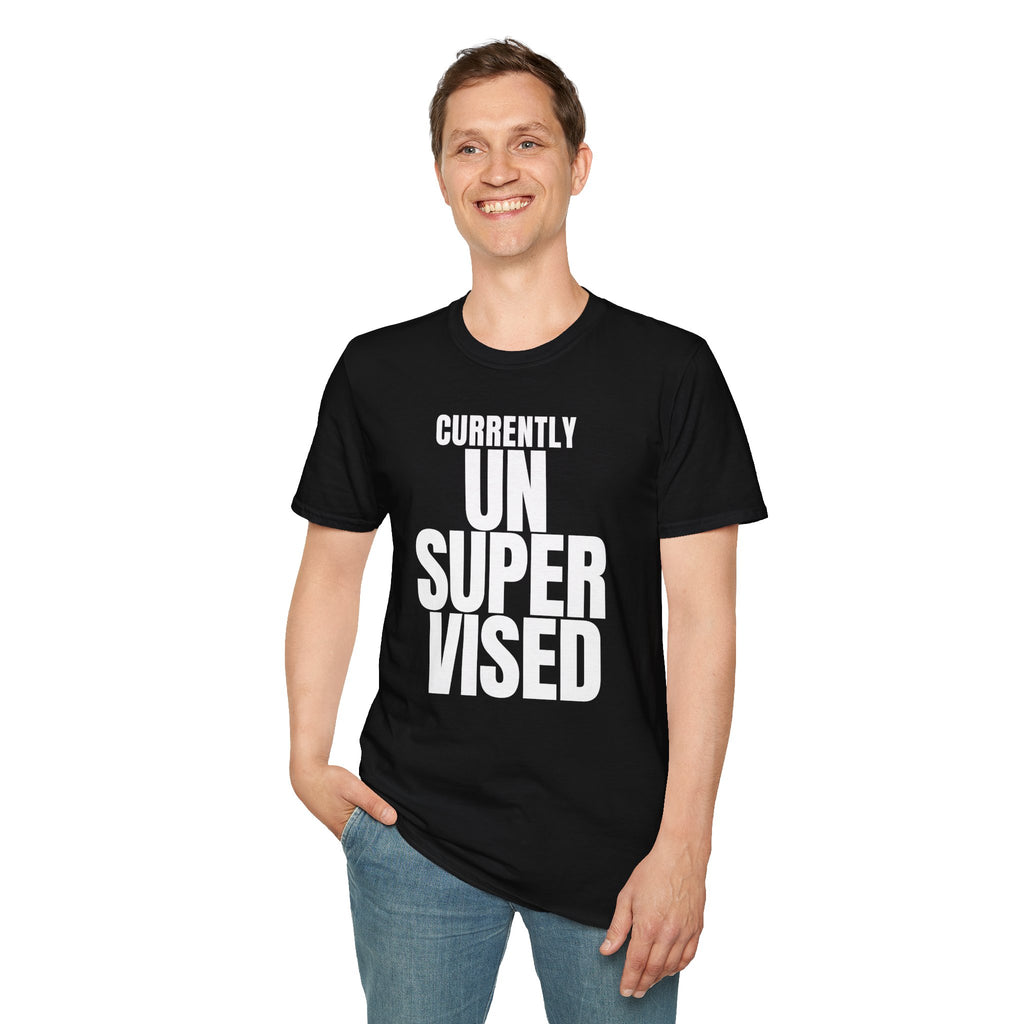 CURRENTLY UNSUPERVISED T-SHIRT