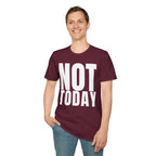 NOT TODAY T-SHIRT