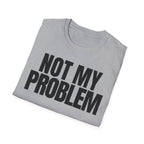 NOT MY PROBLEM 2 T-SHIRT
