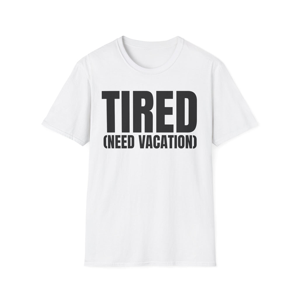 TIRED (NEED VACATION) T-SHIRT