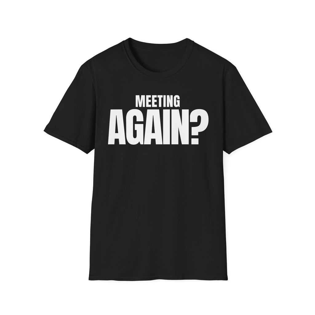 MEETING AGAIN? T-SHIRT