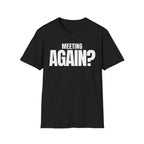 MEETING AGAIN? T-SHIRT