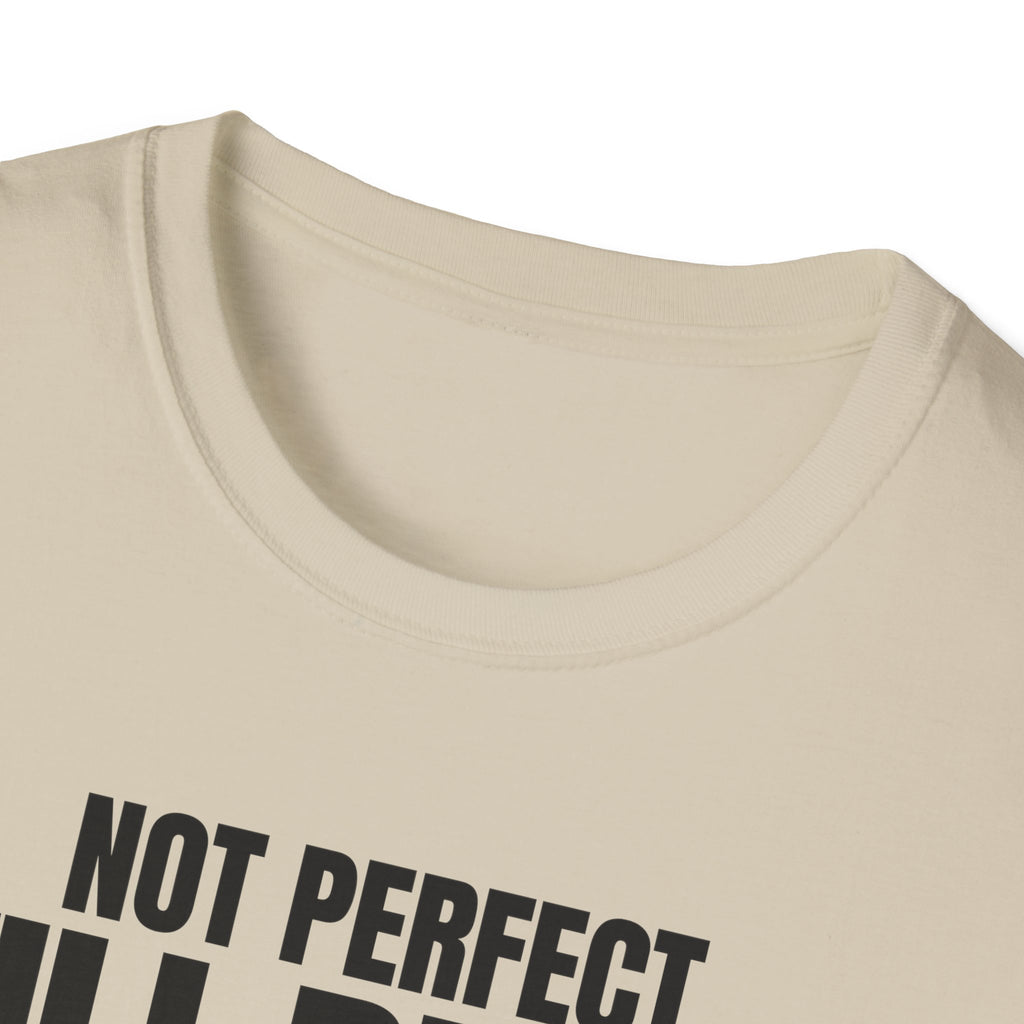 NOT PERFECT STILL BETTER T-SHIRT