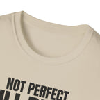 NOT PERFECT STILL BETTER T-SHIRT