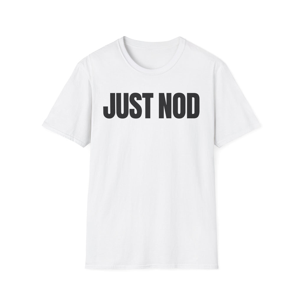 JUST NOD PRETEND YOU UNDERSTAND T-SHIRT