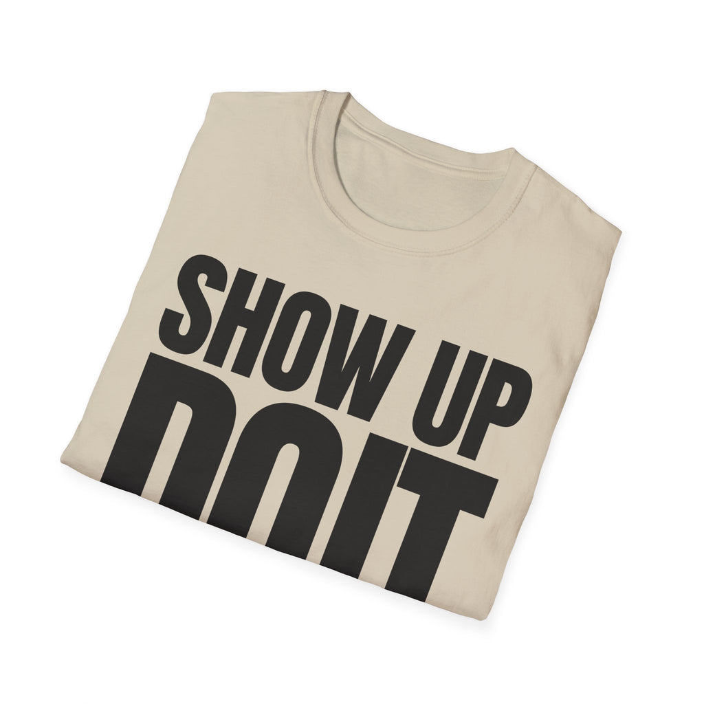 SHOW UP DO IT T-SHIRT