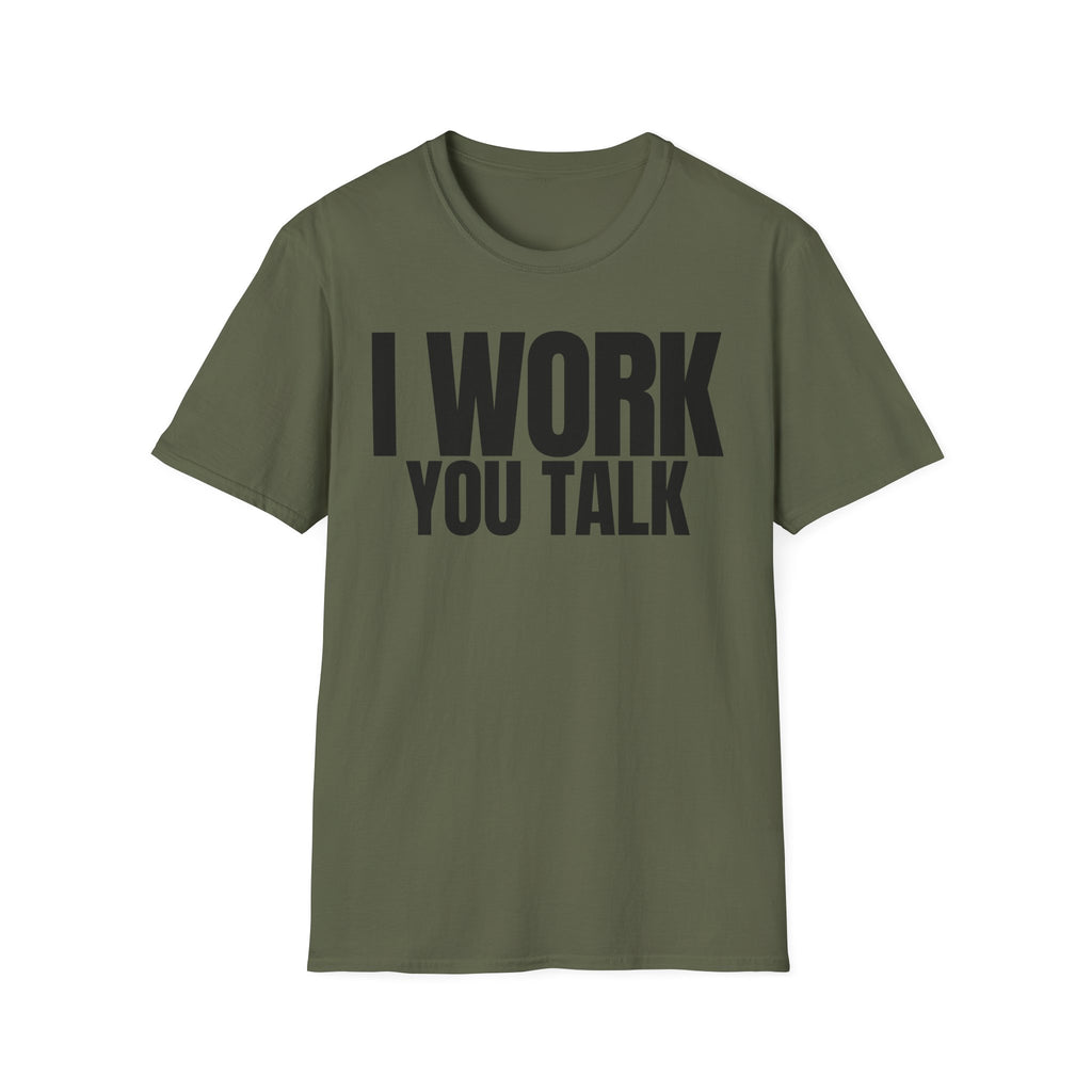 I WORK YOU TALK T-SHIRT