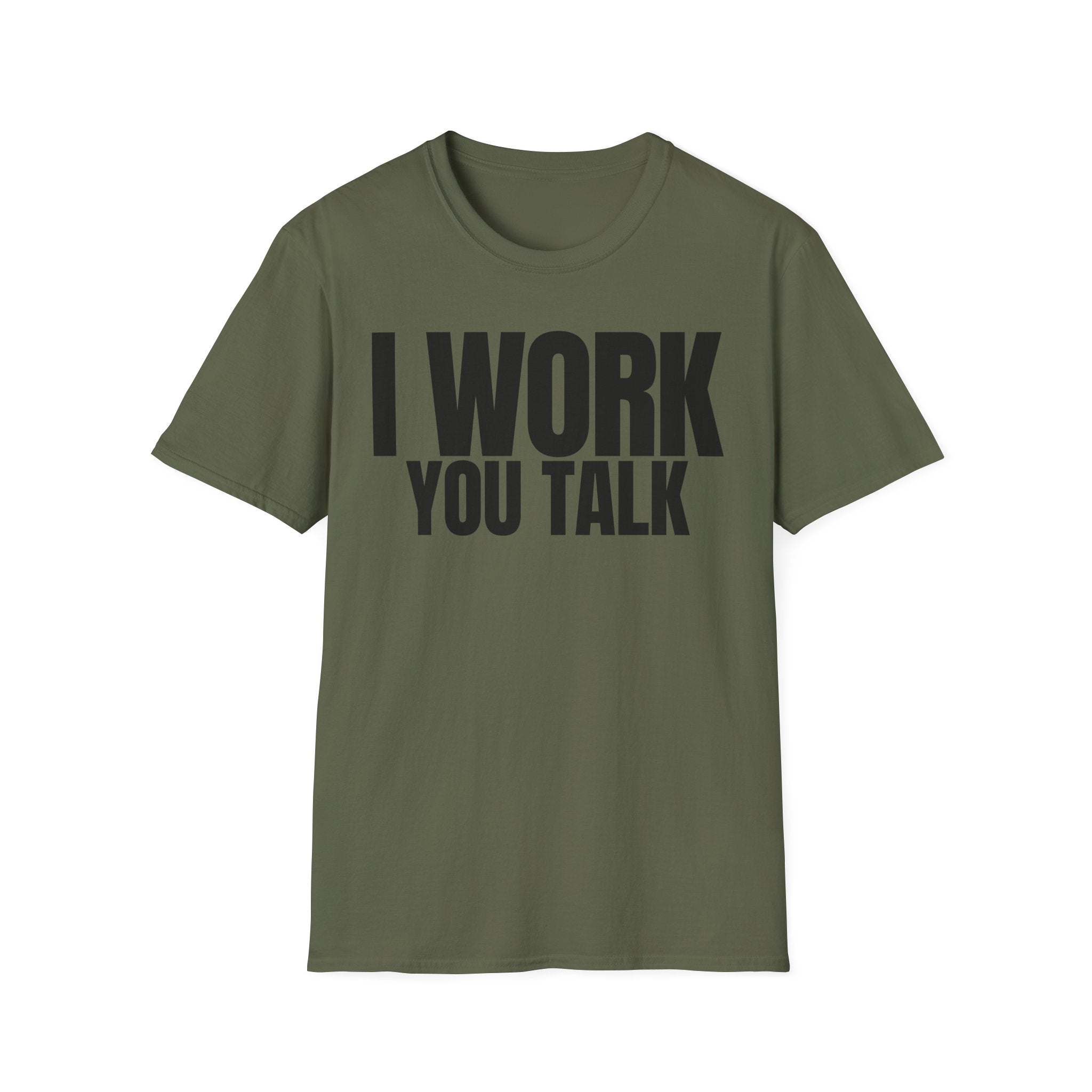 I WORK YOU TALK T-SHIRT
