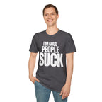 I'M GOOD PEOPLE SUCK T-SHIRT