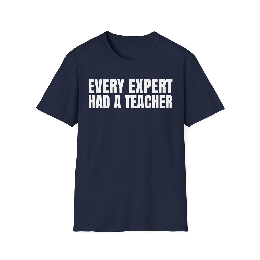 EVERY EXPERT HAD A TEACHER T-SHIRT