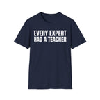 EVERY EXPERT HAD A TEACHER T-SHIRT