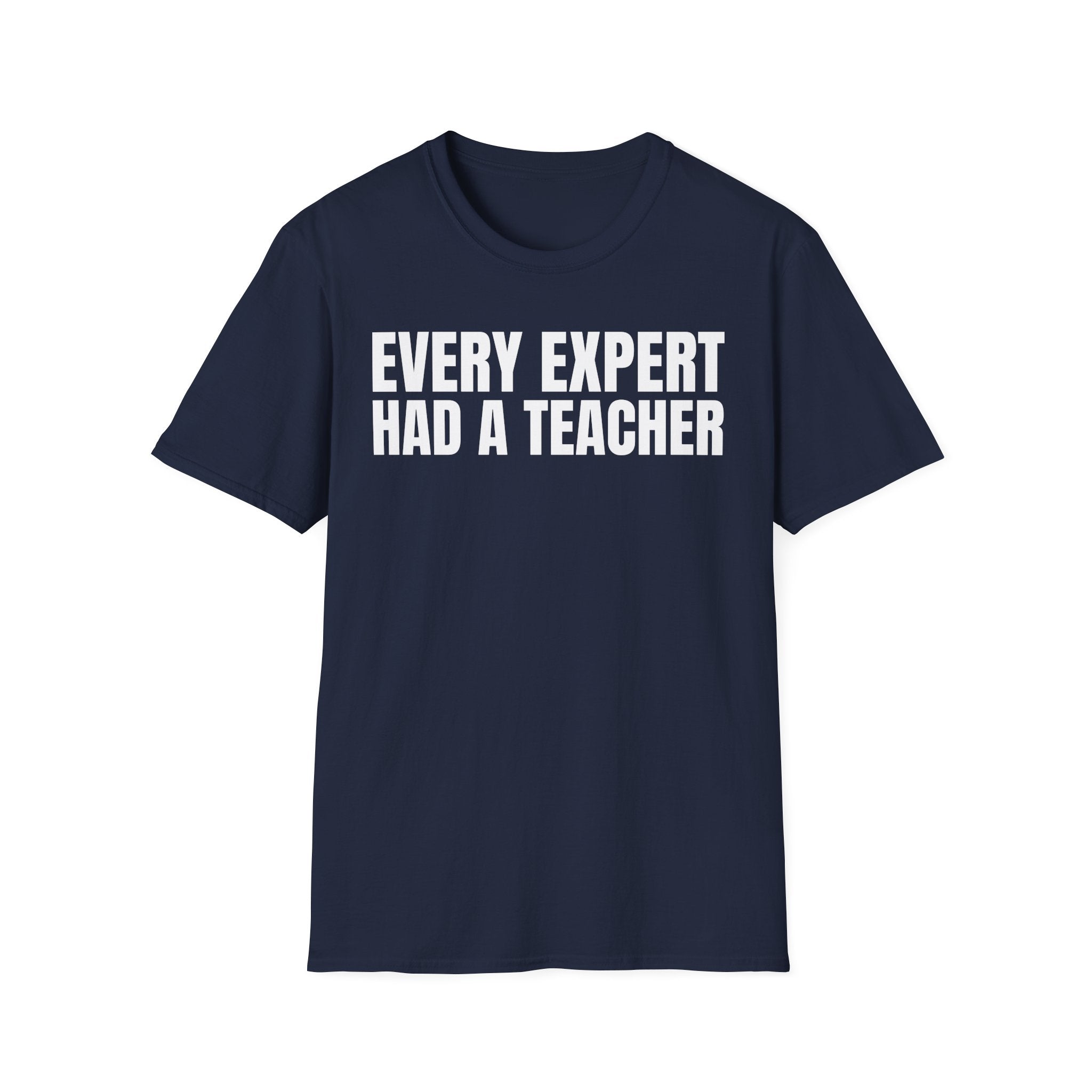 EVERY EXPERT HAD A TEACHER T-SHIRT