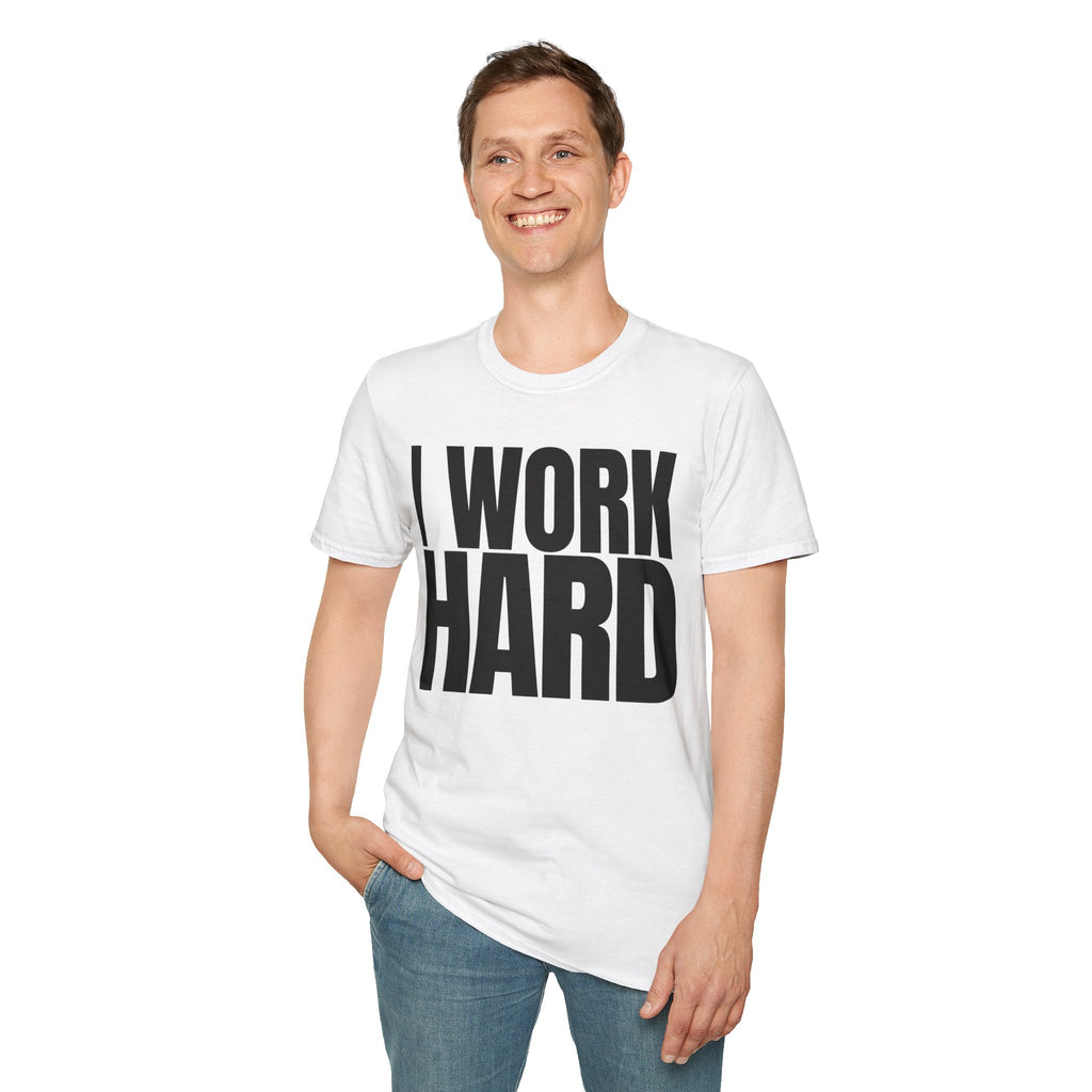 I WORK HARD T-SHIRT