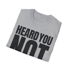 HEARD YOU NOT T-SHIRT