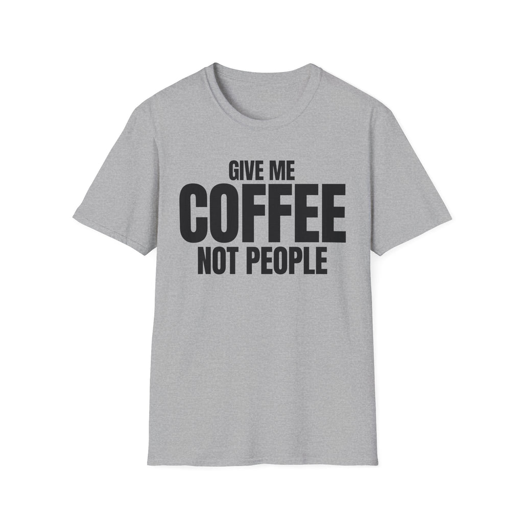 GIVE ME COFFEE NOT PEOPLE T-SHIRT