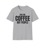 GIVE ME COFFEE NOT PEOPLE T-SHIRT