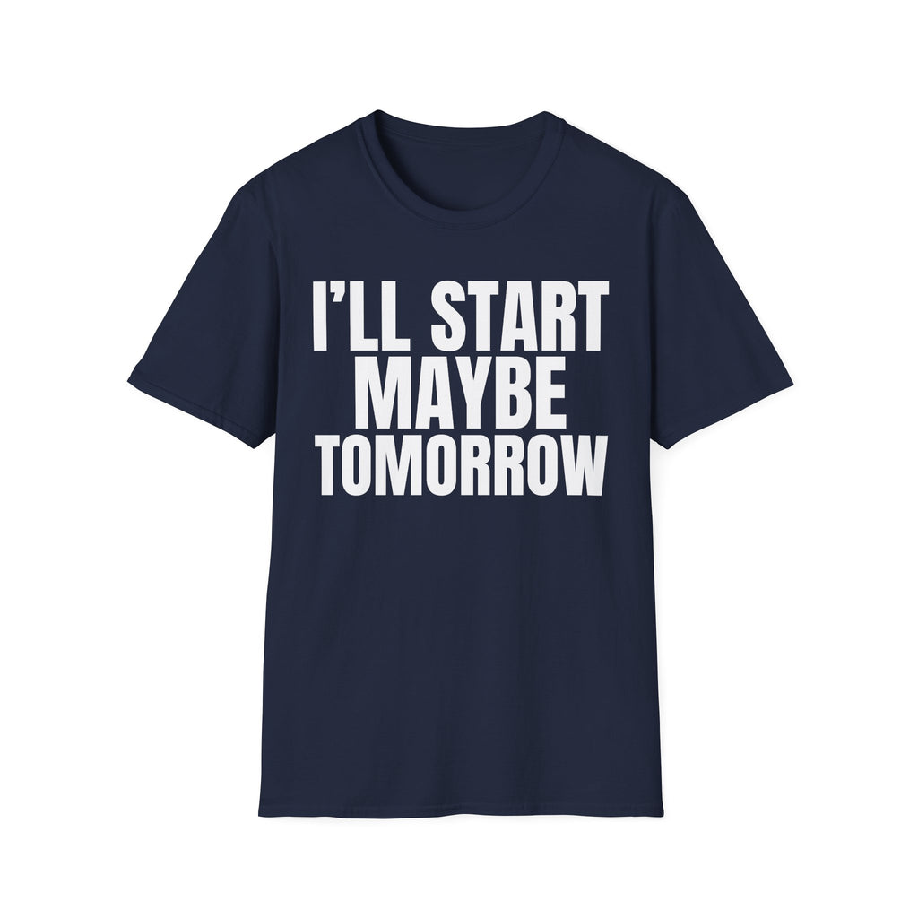 I'LL START MAYBE TOMORROW T-SHIRT