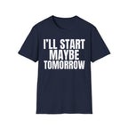 I'LL START MAYBE TOMORROW T-SHIRT