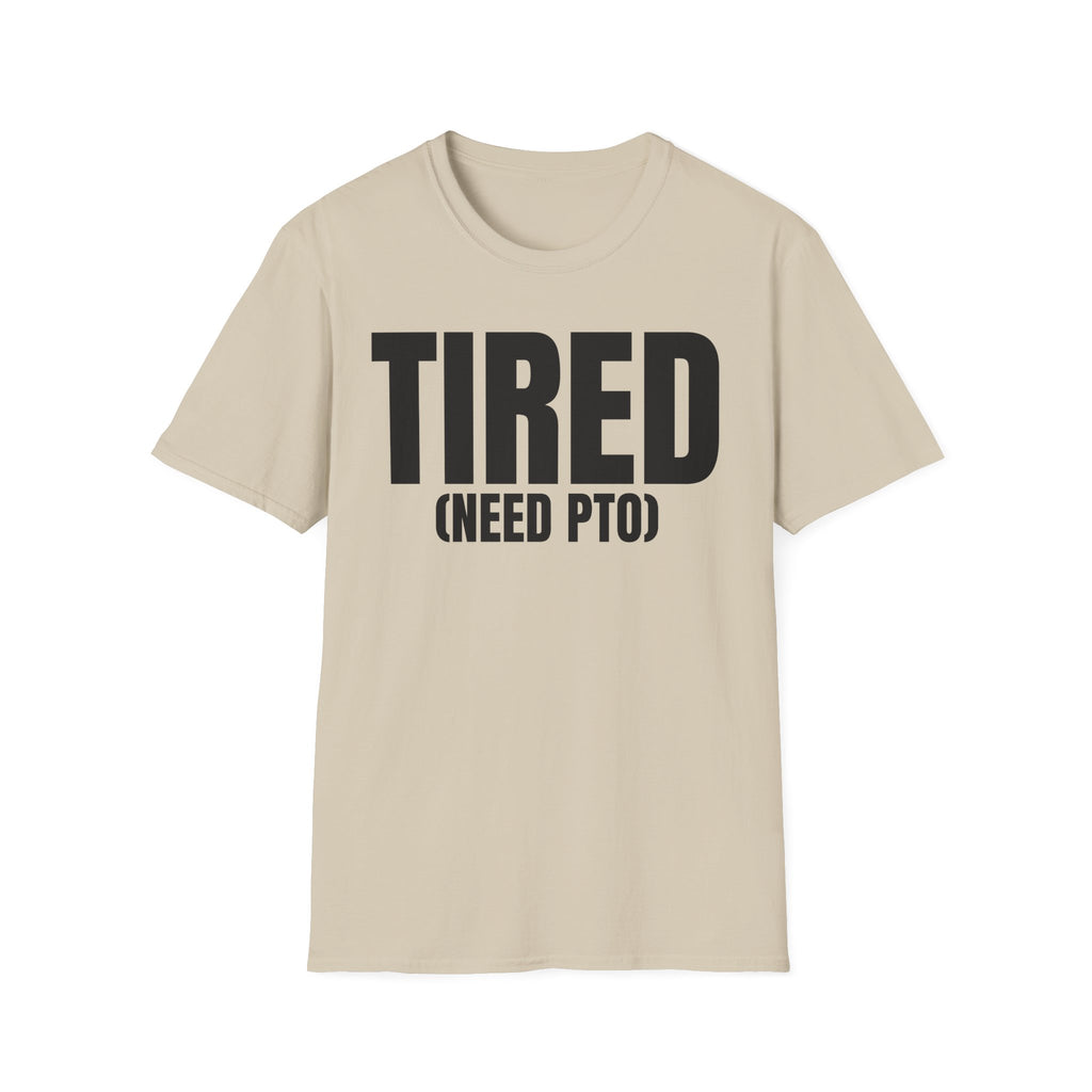 TIRED (NEED PTO) T-SHIRT