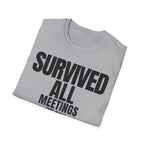 SURVIVED ALL MEETINGS (till date) T-SHIRT