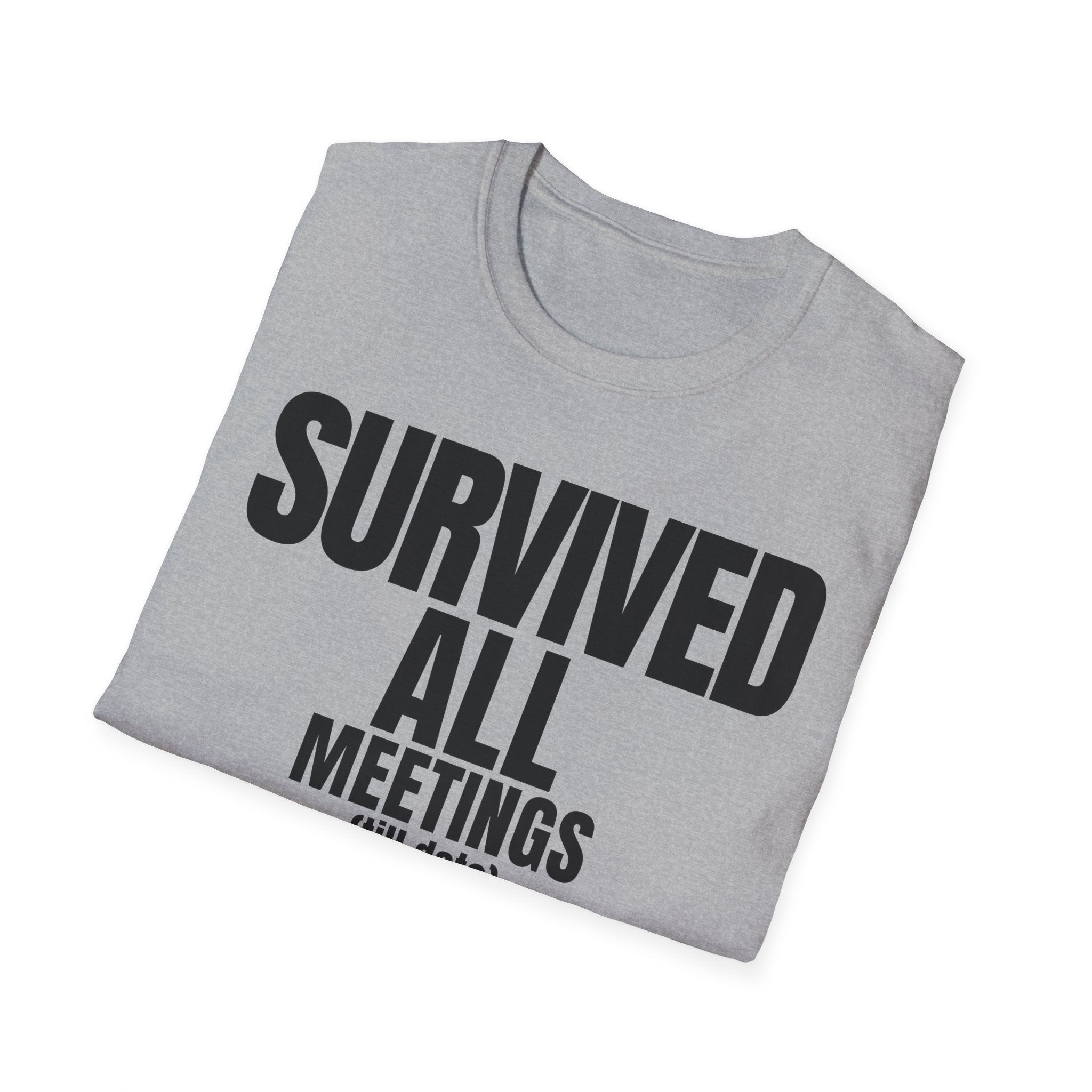 SURVIVED ALL MEETINGS (till date) T-SHIRT