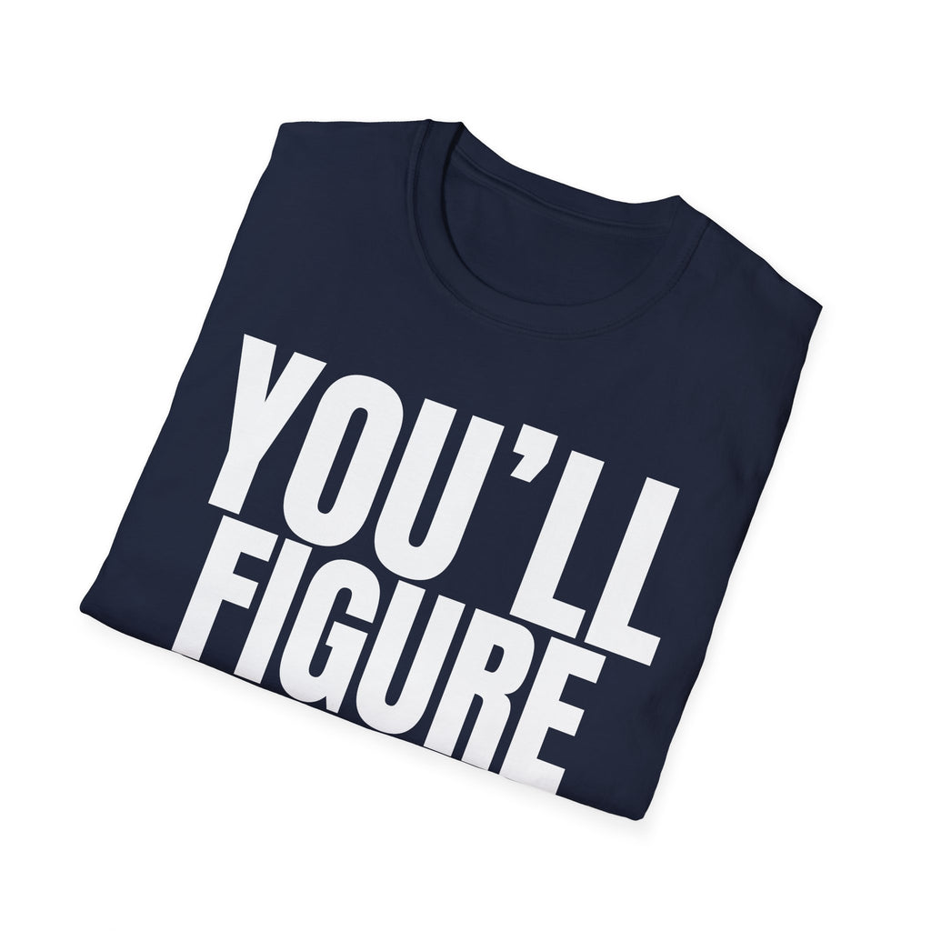 YOU'LL FIGURE NIT OUT T-SHIRT
