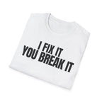 I FIX IT YOU BREAK IT 2 T-SHIRT