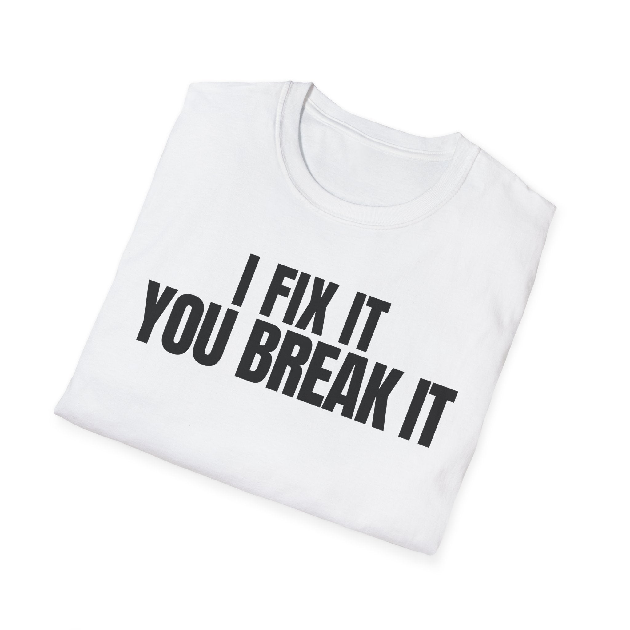 I FIX IT YOU BREAK IT 2 T-SHIRT