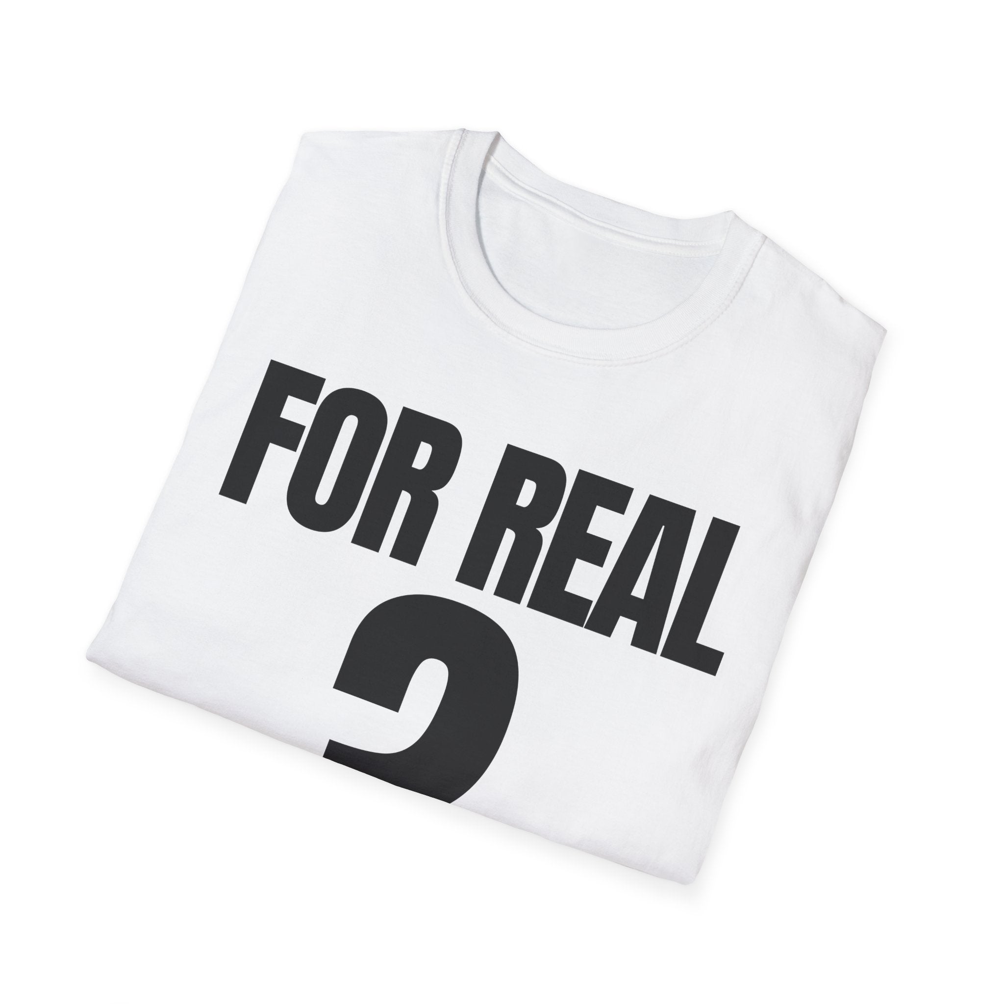 FOR REAL? T-SHIRT