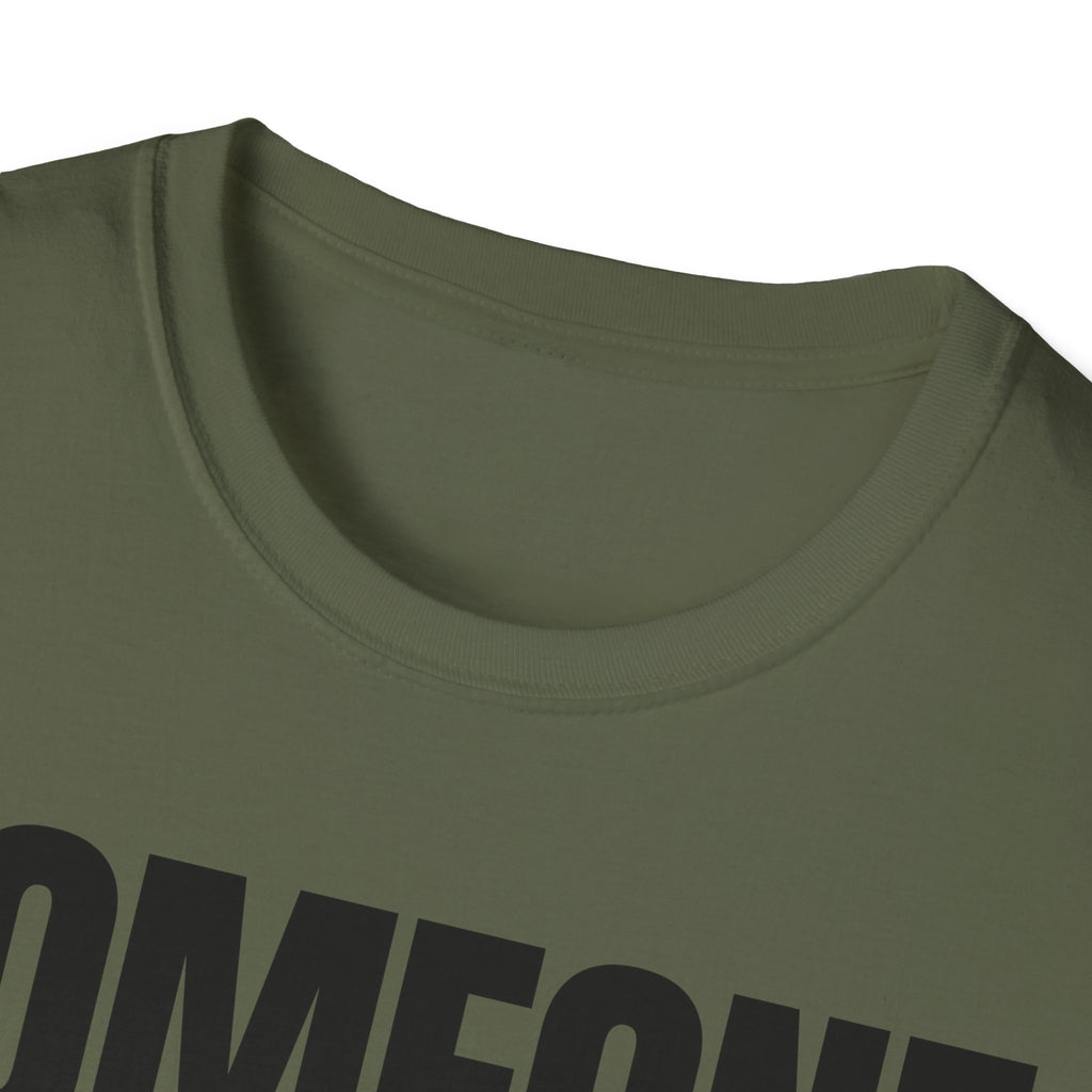 SOMEONE HAD TO T-SHIRT