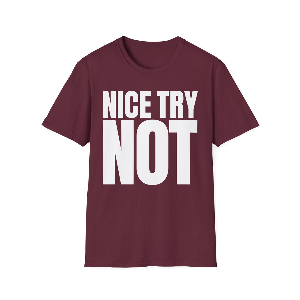 NICE TRY NOT T-SHIRT