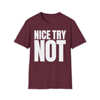 NICE TRY NOT T-SHIRT
