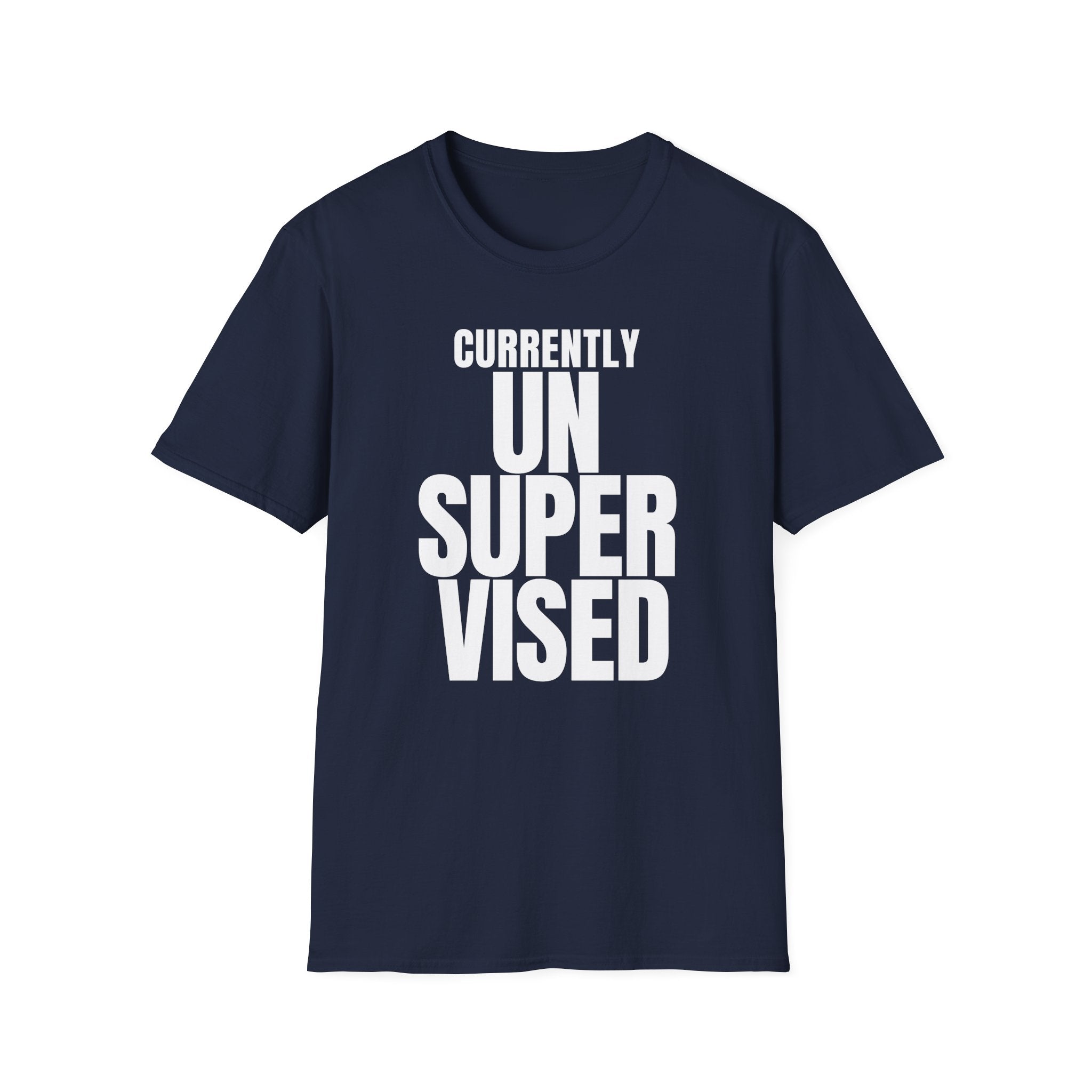 CURRENTLY UNSUPERVISED T-SHIRT