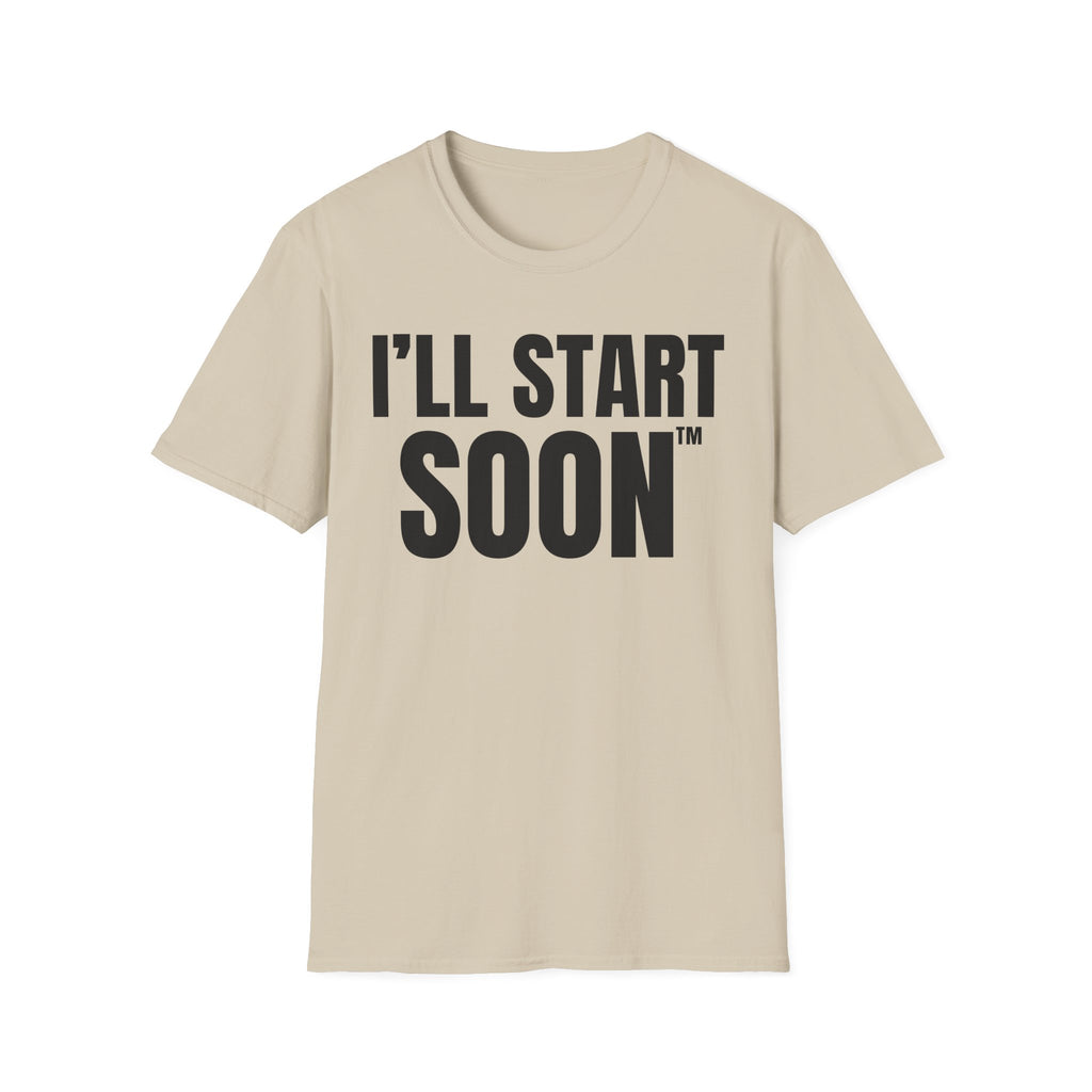 I'LL START SOON tm T-SHIRT