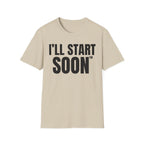 I'LL START SOON tm T-SHIRT