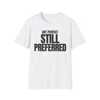 NOT PERFECT STILL PREFERRED T-SHIRT