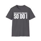 MATH SOLVES PROBLEMS SO DO I T-SHIRT