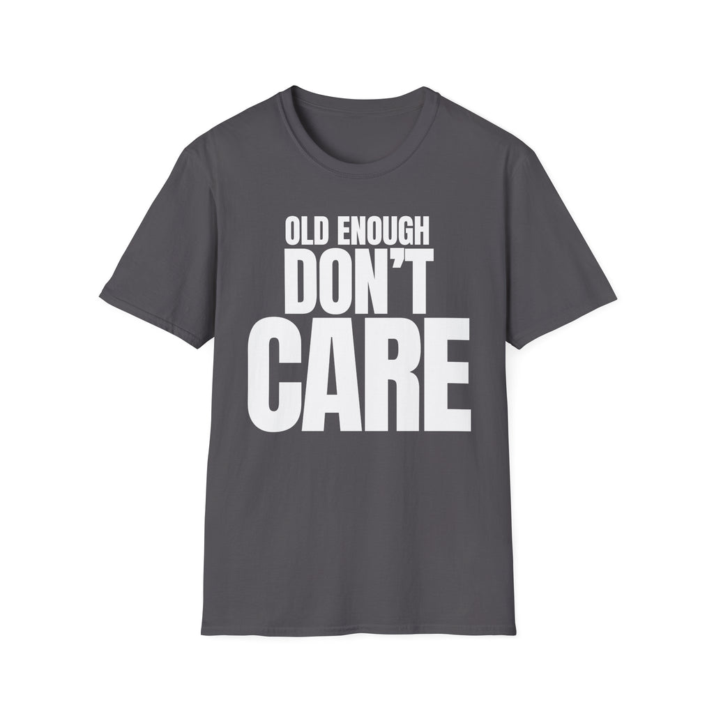 OLD ENOUGH DON'T CARE T-SHIRT