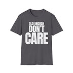 OLD ENOUGH DON'T CARE T-SHIRT
