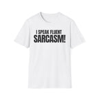 I SPEAK FLUENT SARCASM! T-SHIRT