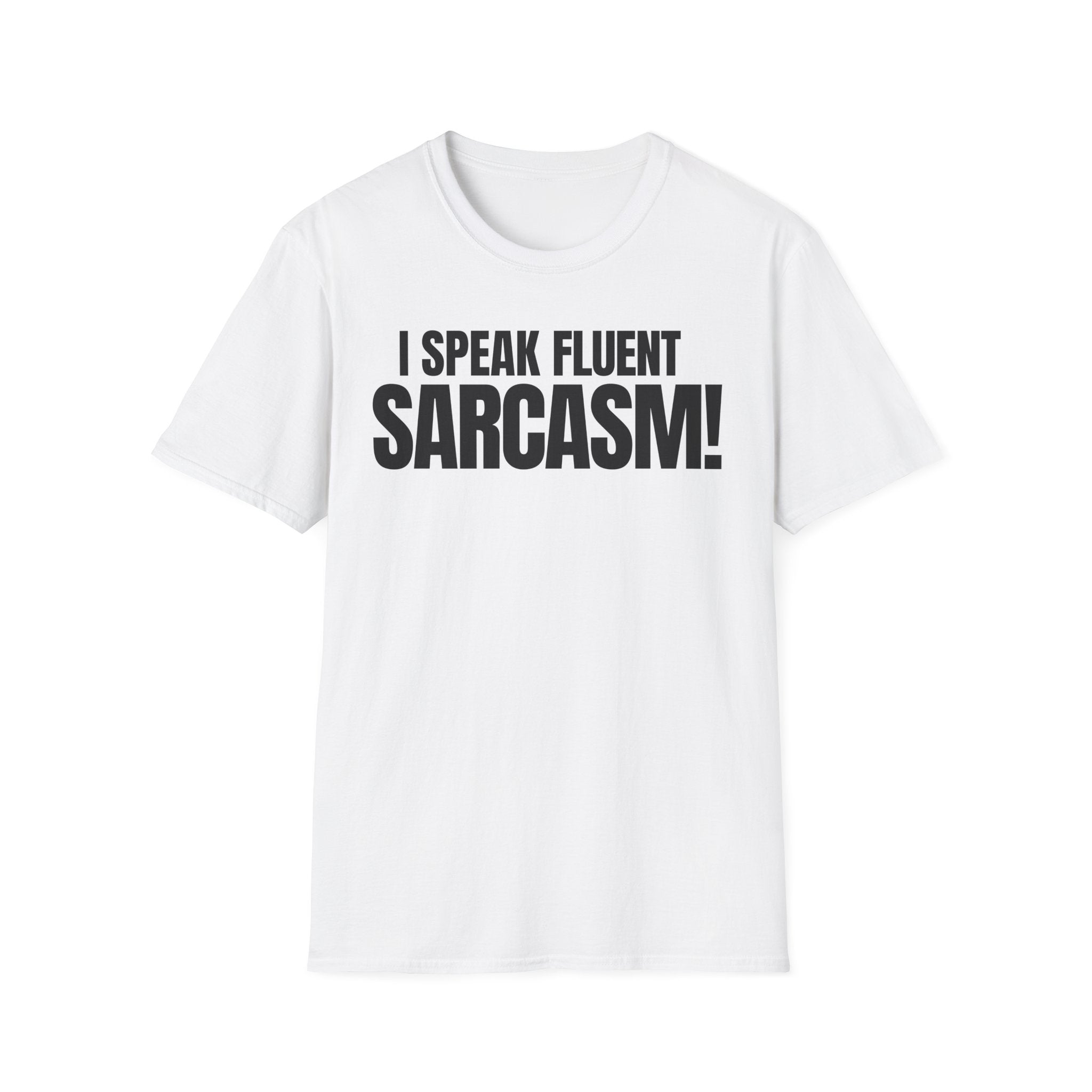 I SPEAK FLUENT SARCASM! T-SHIRT