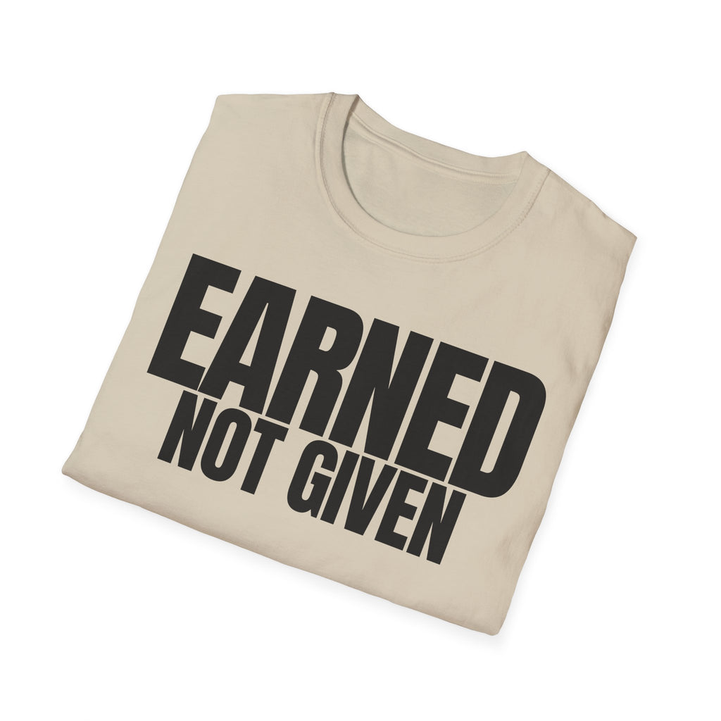 EARNED NOT GIVEN T-SHIRT