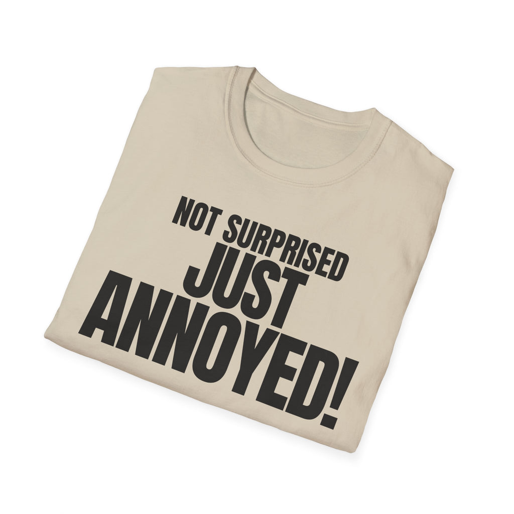 NOT SURPRISED JUST ANNOYED! T-SHIRT