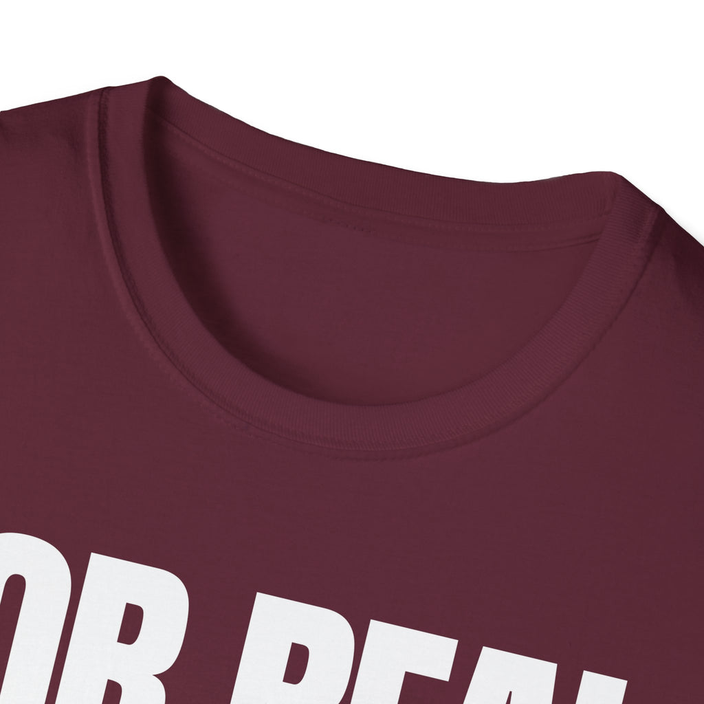 FOR REAL? T-SHIRT