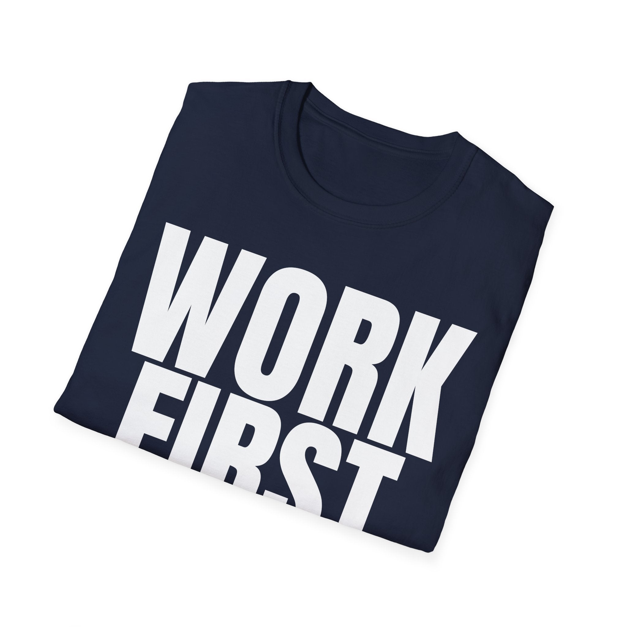 WORK FIRST TALK LATER T-SHIRT