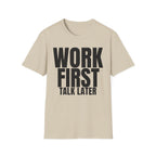 WORK FIRST TALK LATER T-SHIRT
