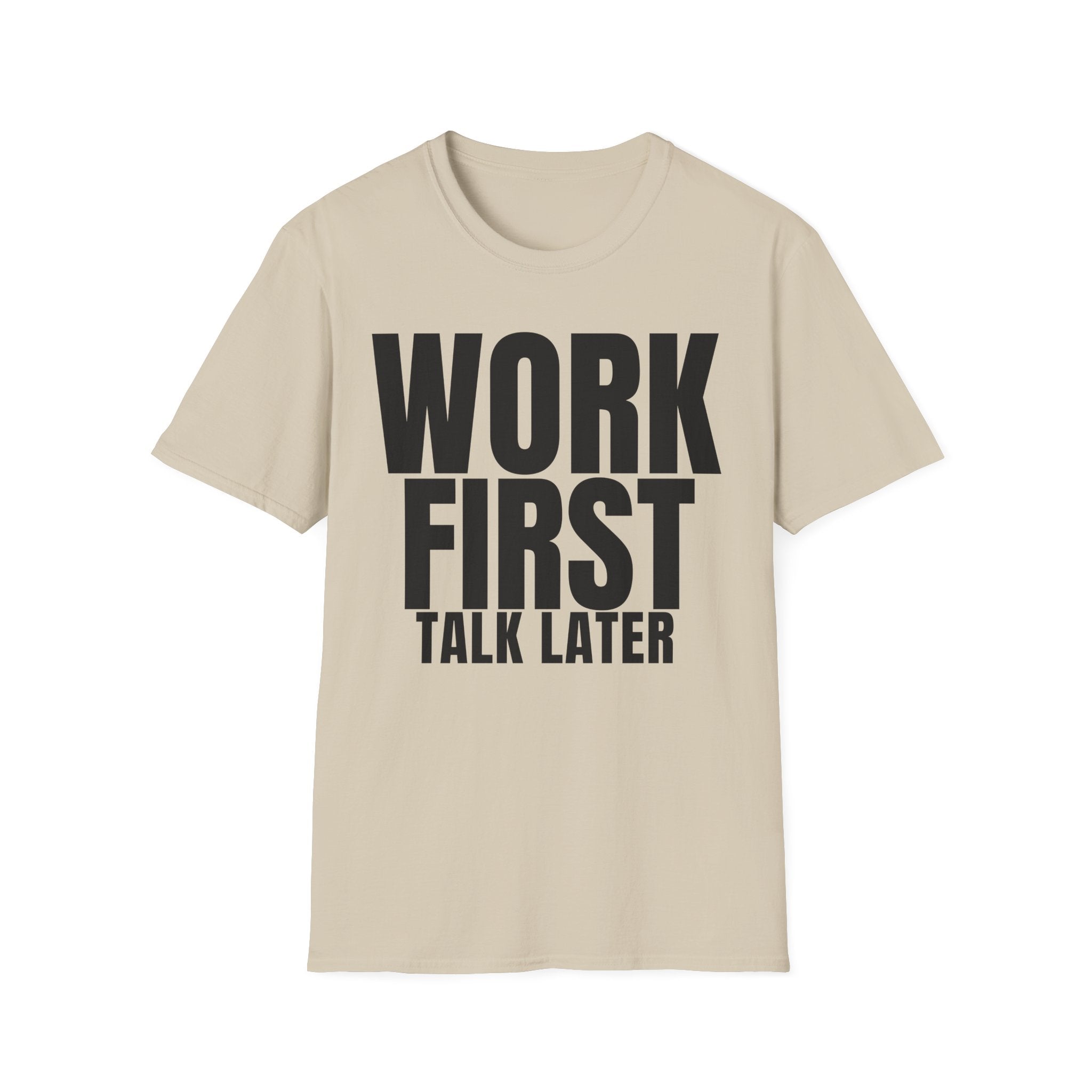 WORK FIRST TALK LATER T-SHIRT