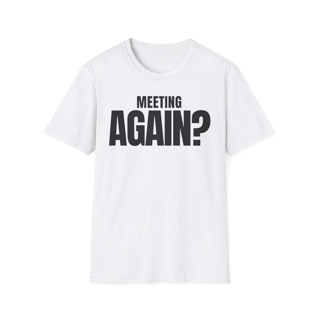 MEETING AGAIN? T-SHIRT