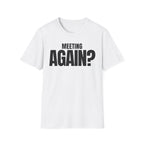 MEETING AGAIN? T-SHIRT